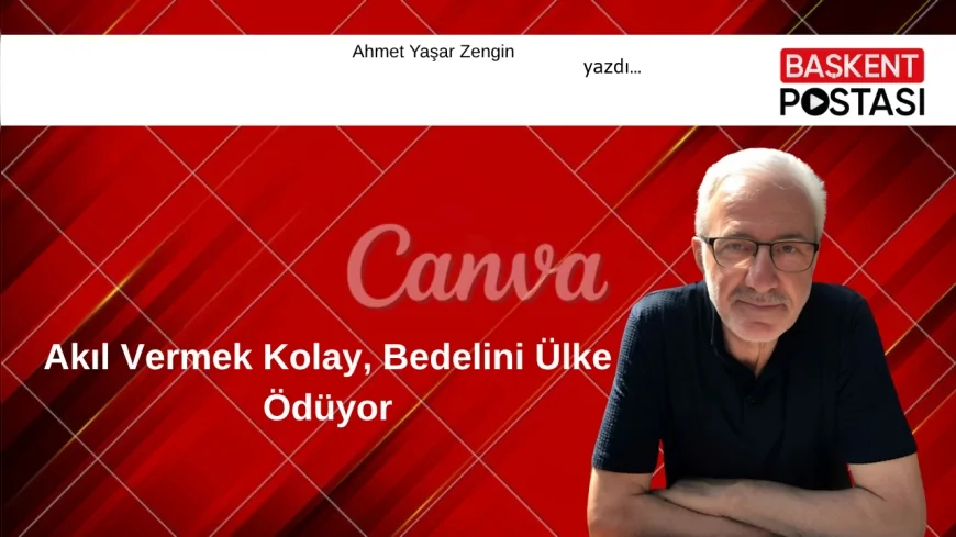 Akıl Vermek Kolay, Bedelini Ülke Ödüyor