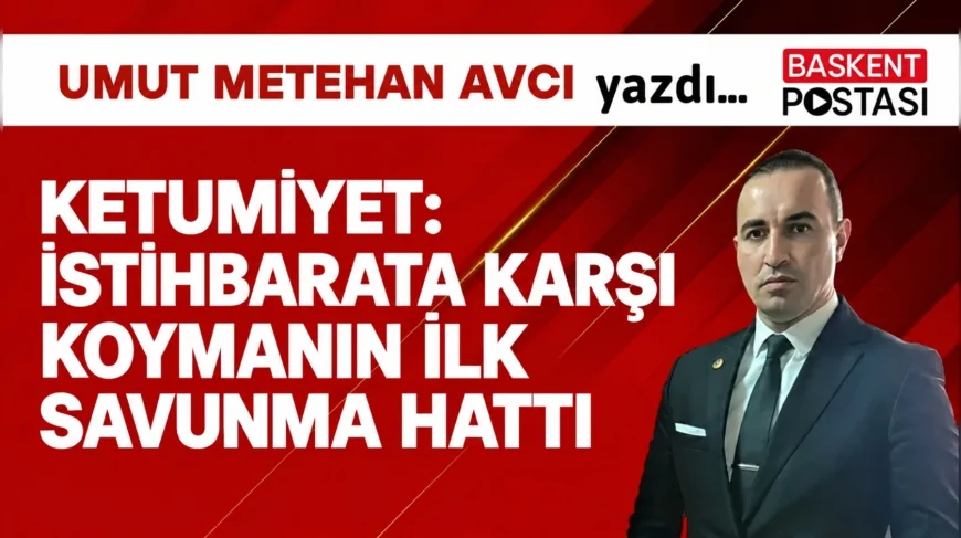 KETUMİYET: İSTİHBARATA KARŞI KOYMANIN İLK SAVUNMA HATTI