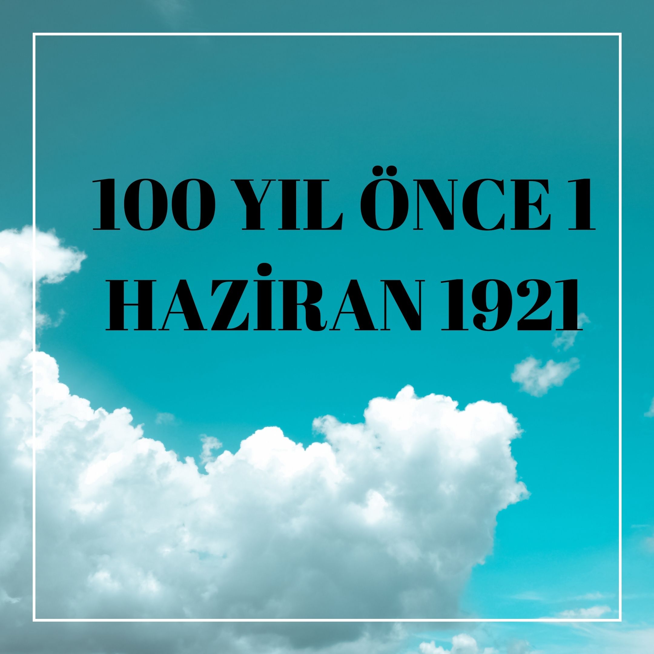 100 YIL ÖNCE 1 HAZİRAN 1921