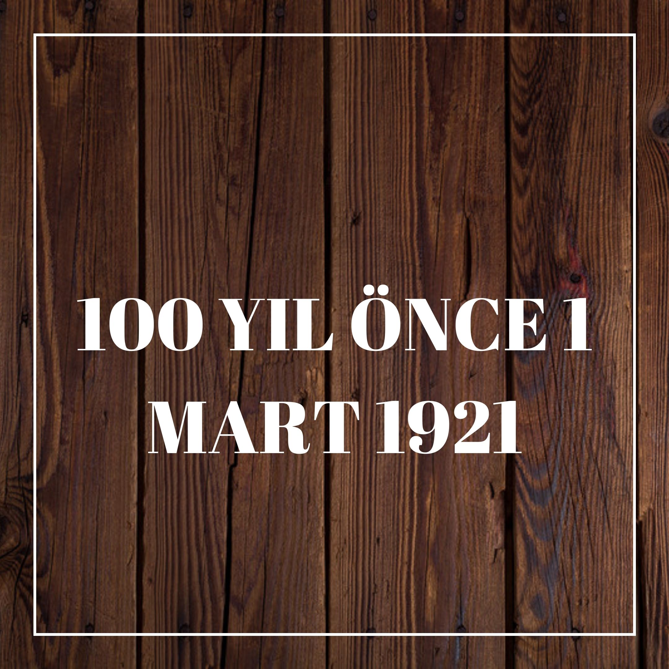 100 YIL ÖNCE 1 MART 1921