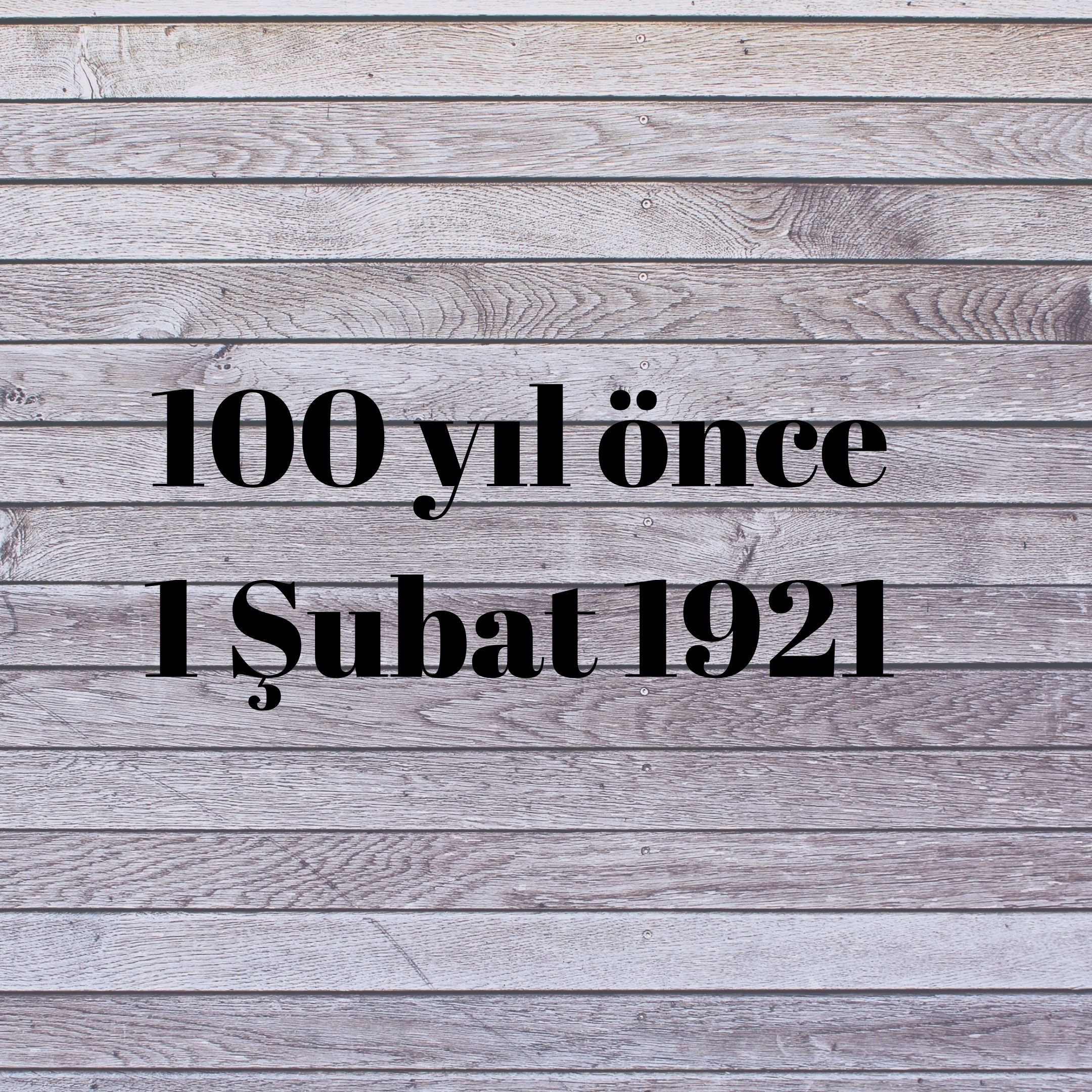 100 YIL ÖNCE 1 ŞUBAT 1921