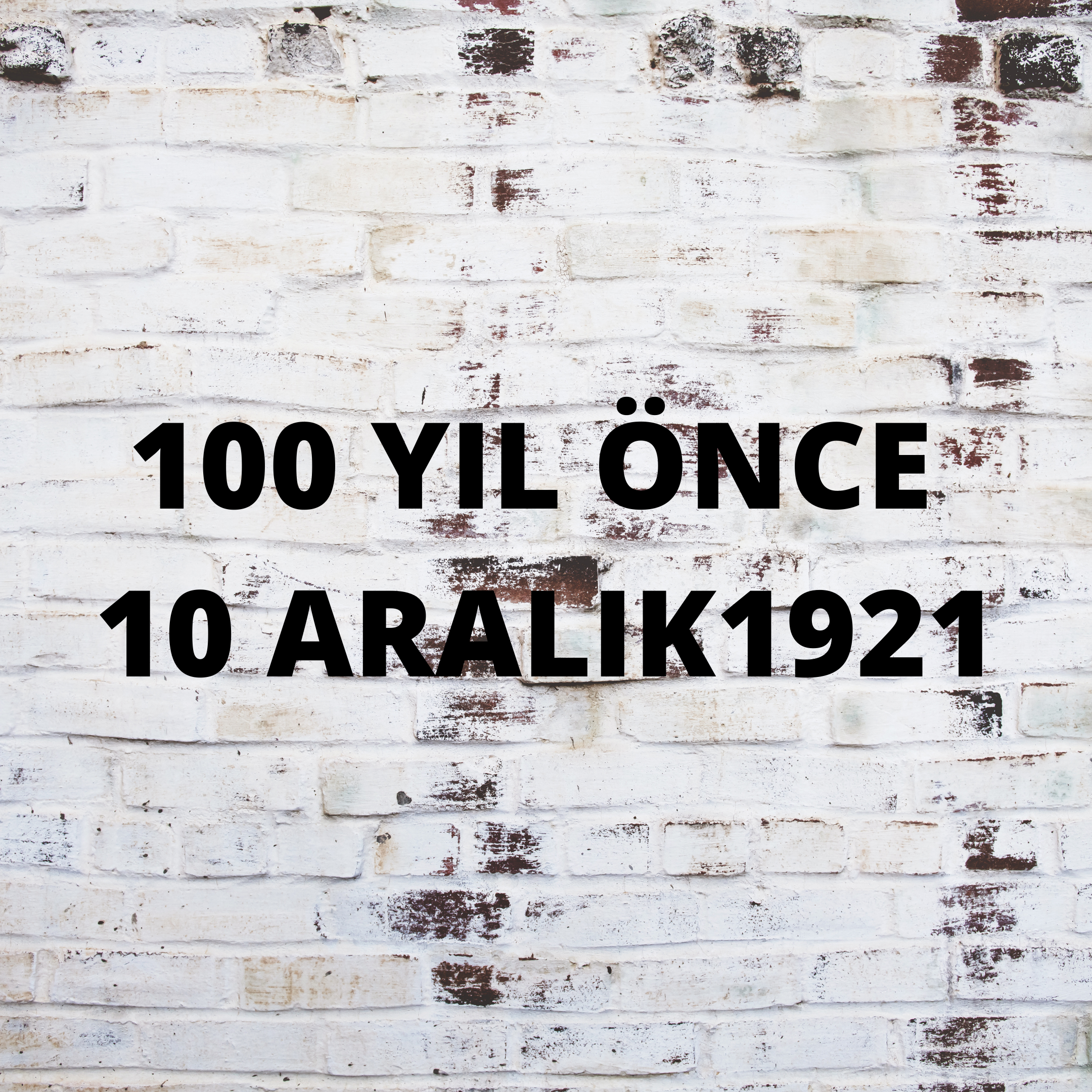 100 YIL ÖNCE 10 ARALIK 1921