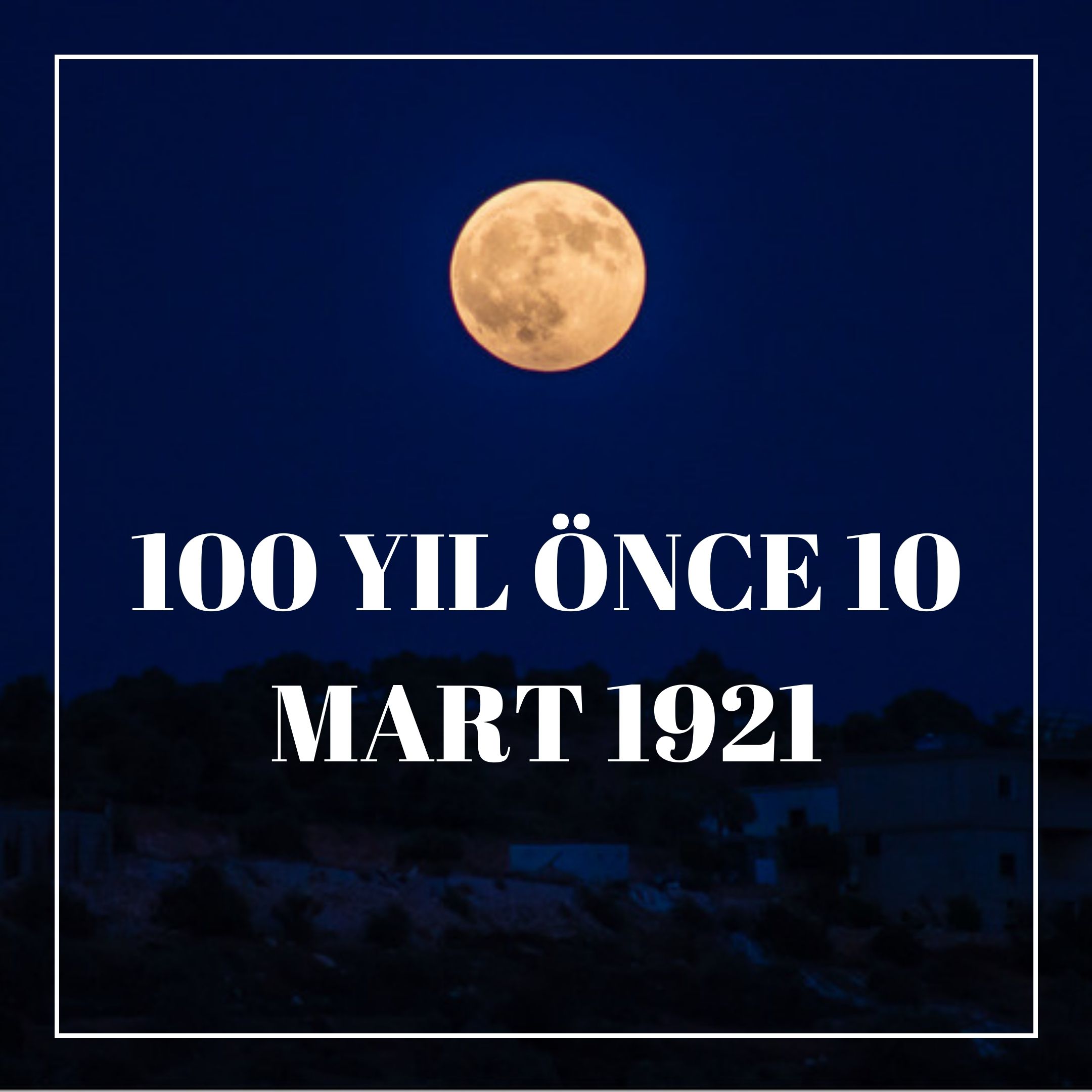 100 YIL ÖNCE 10 MART 1921