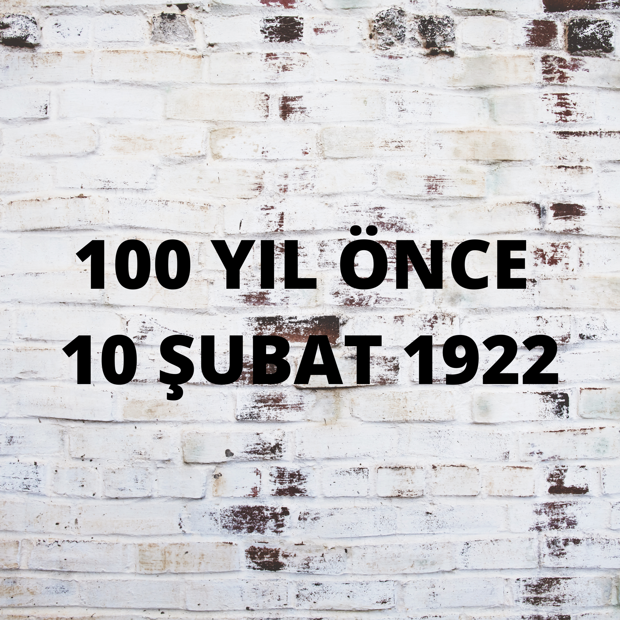 100 YIL ÖNCE 10 ŞUBAT 1922