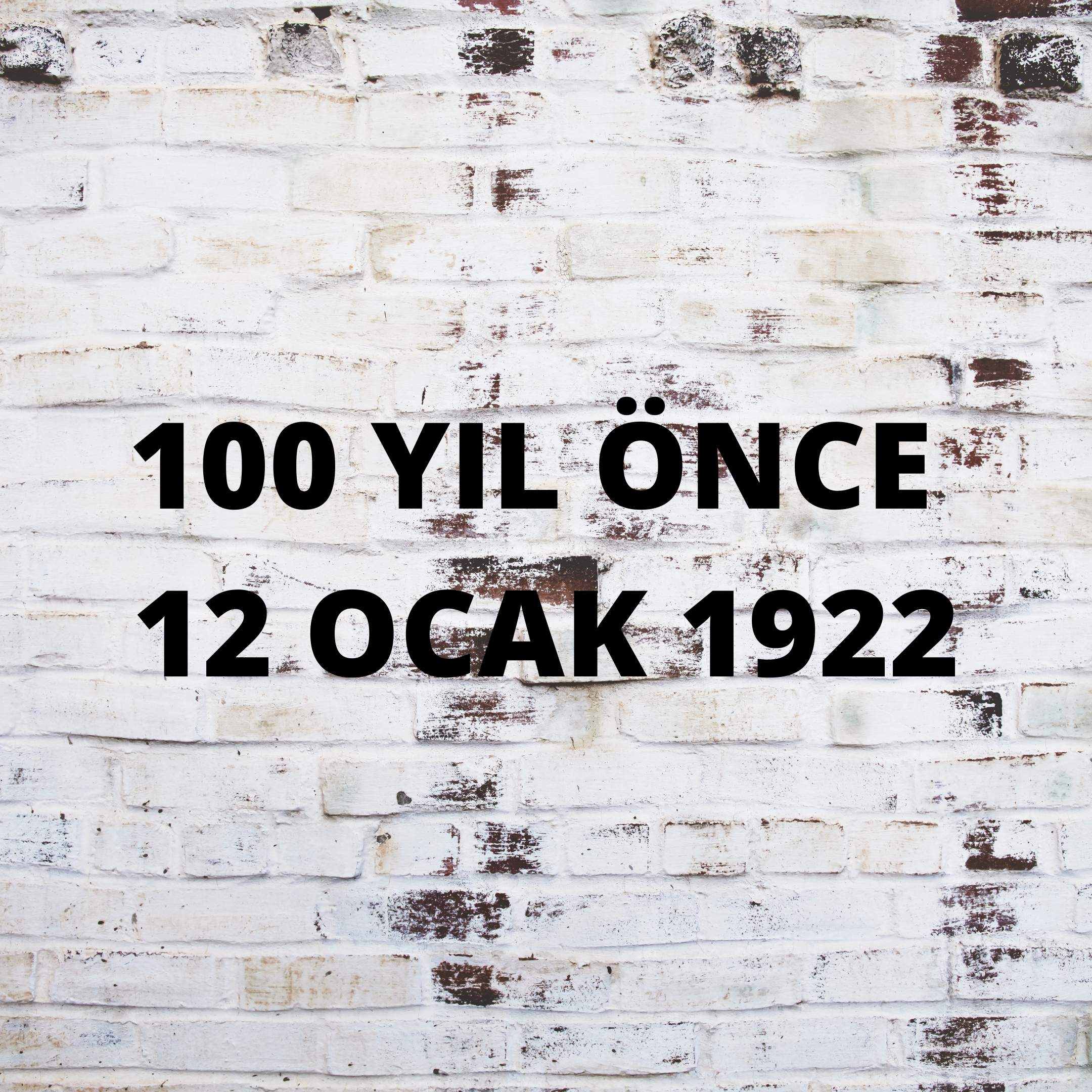 100 YIL ÖNCE 12 OCAK 1922