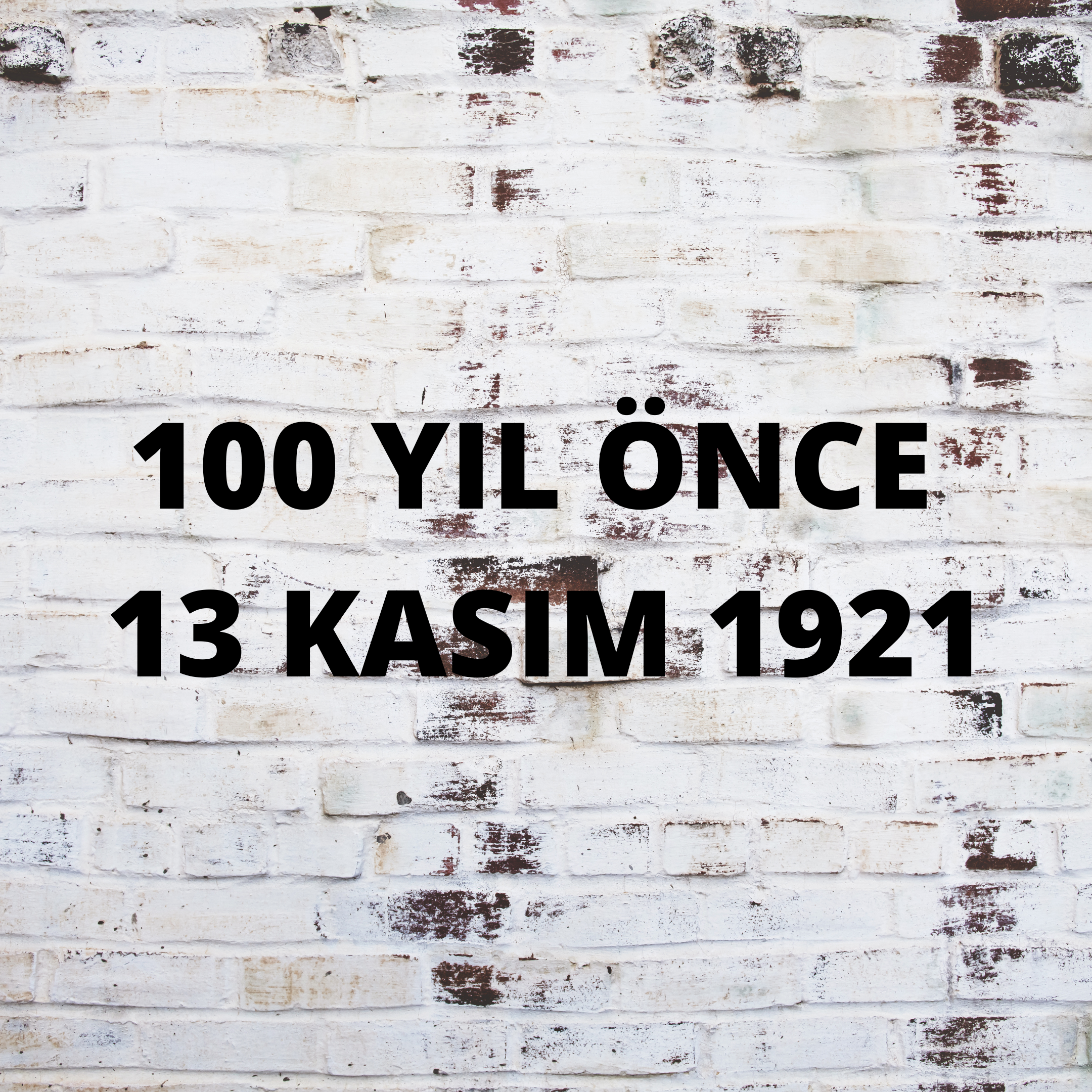 100 YIL ÖNCE 13 KASIM 1921