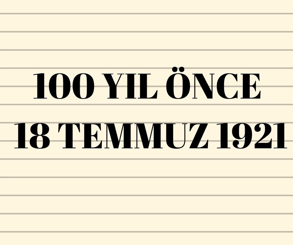 100 YIL ÖNCE 18 TEMMUZ 1921