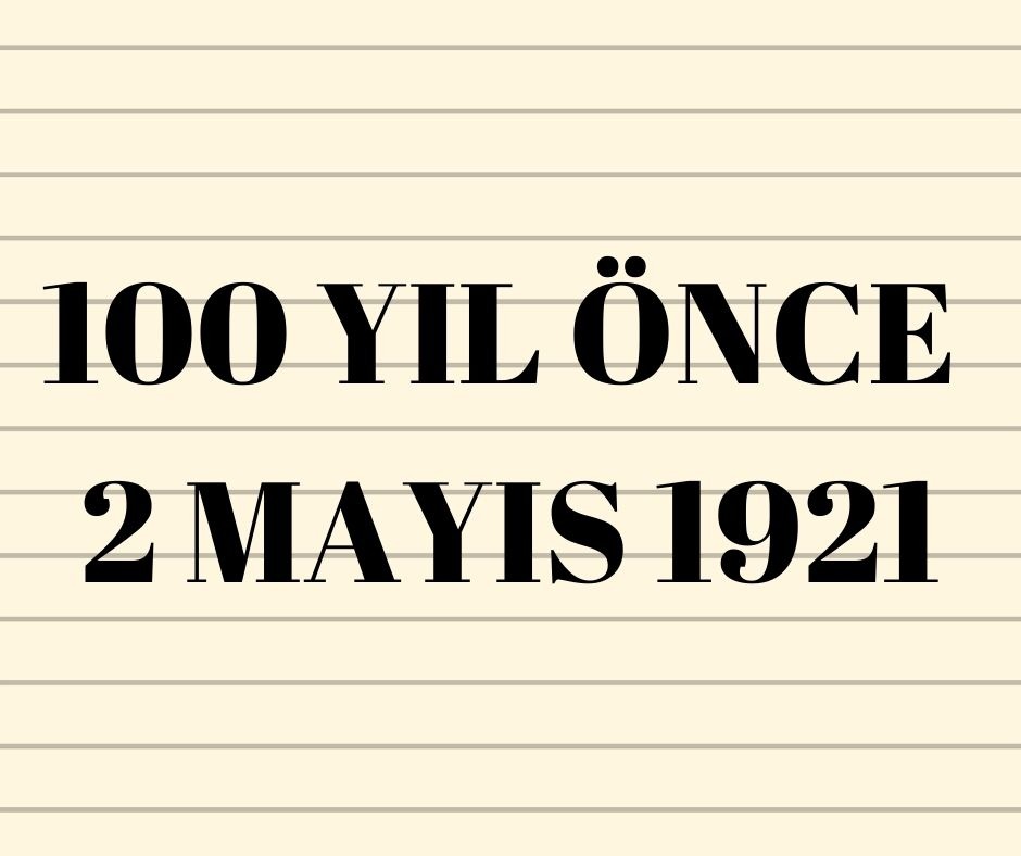 100 YIL ÖNCE 2 MAYIS 1921