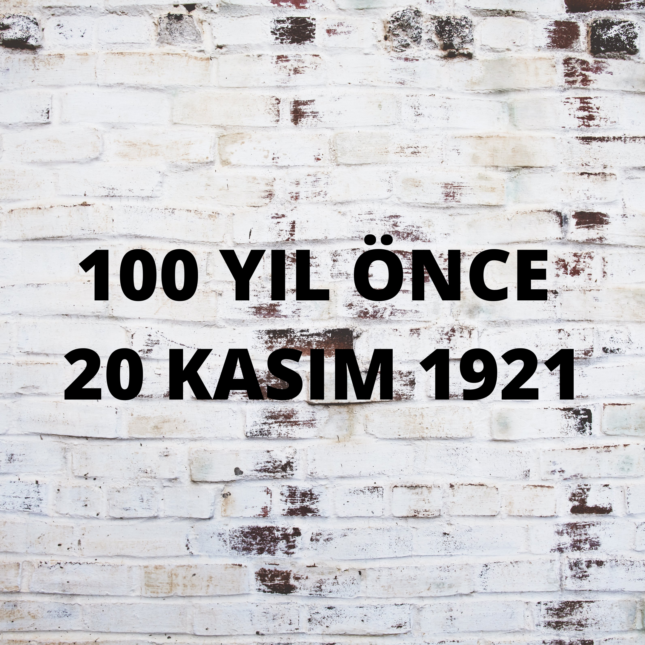 100 YIL ÖNCE 20 KASIM 1921