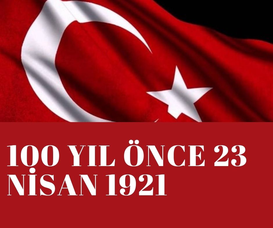 100 YIL ÖNCE 23 NİSAN 1921