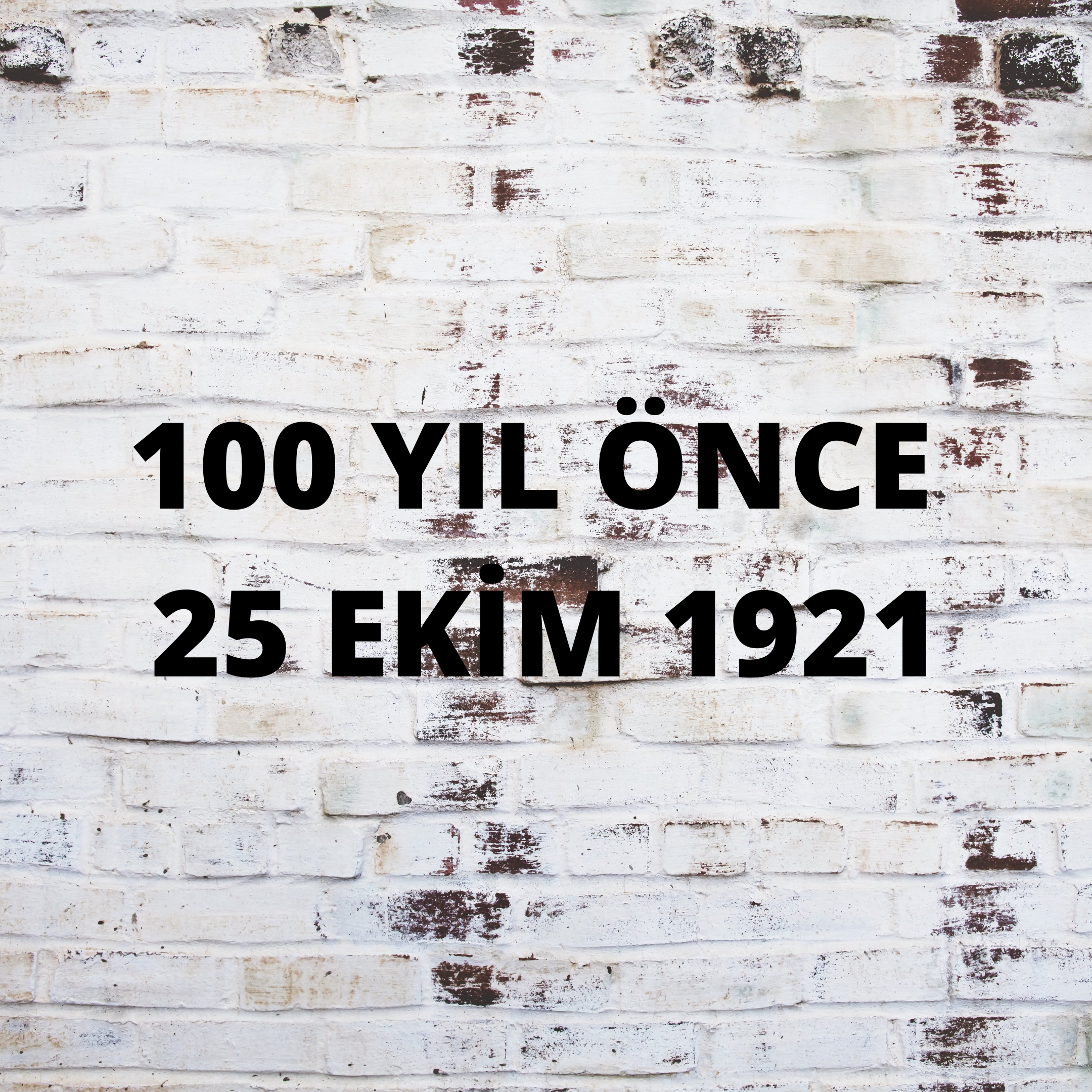 100 YIL ÖNCE 25 EKİM 1921