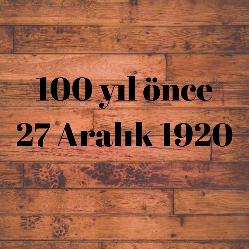 100 YIL ÖNCE 27 ARALIK 1920