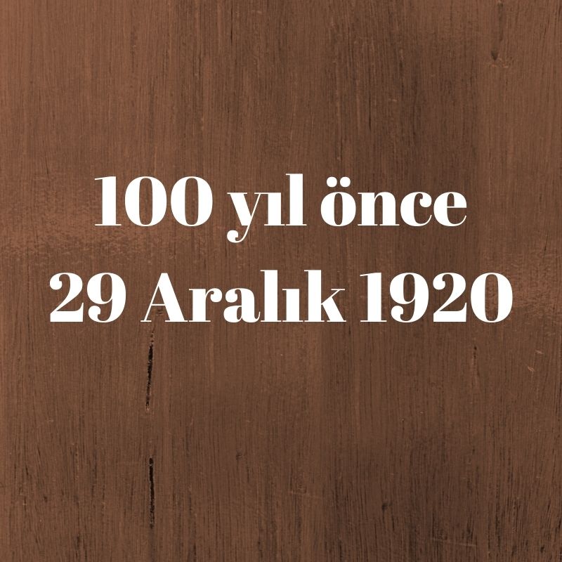 100 yıl önce 29 Aralık 1920