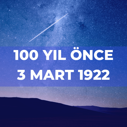 100 YIL ÖNCE 3 MART 1922