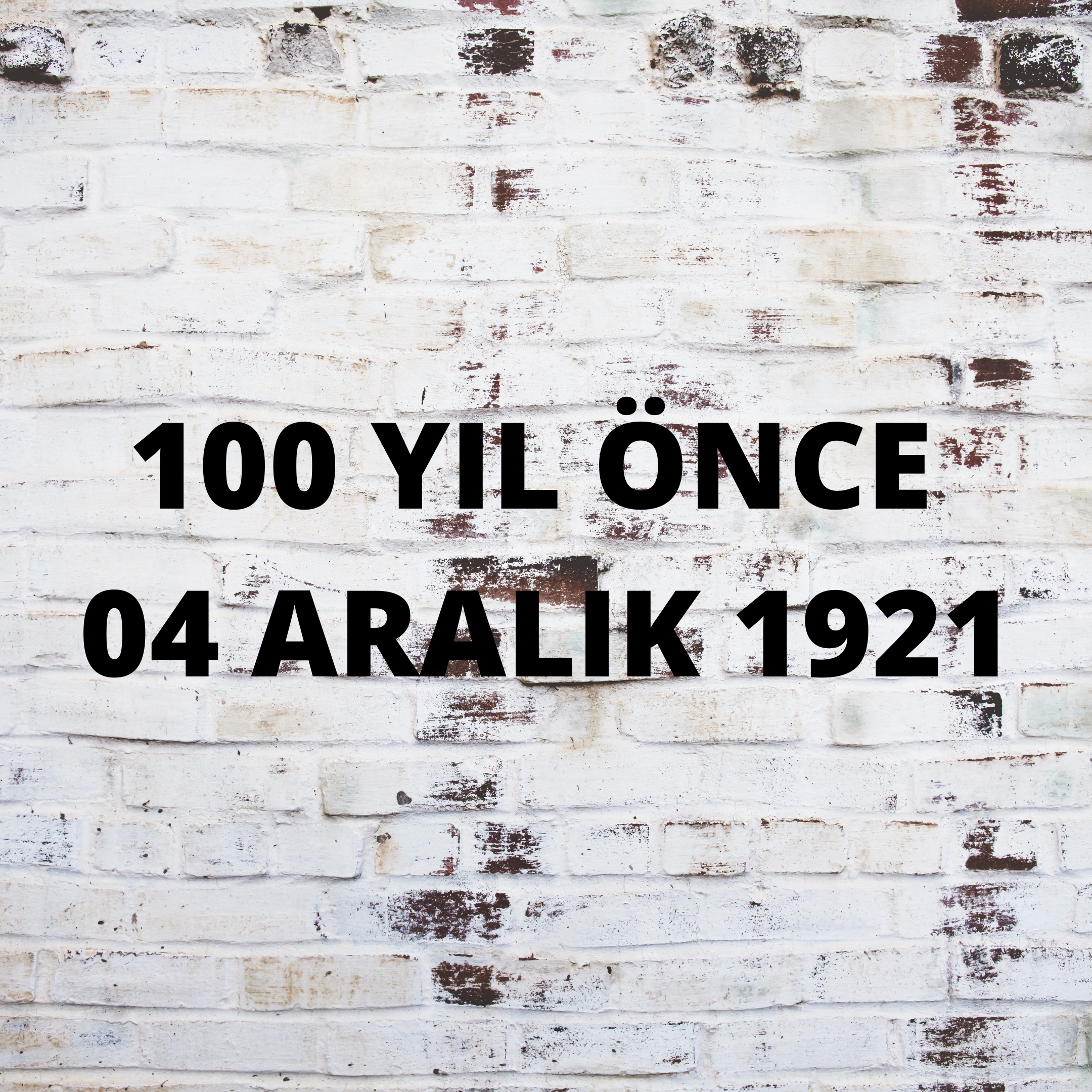 100 YIL ÖNCE 4 ARALIK 1921