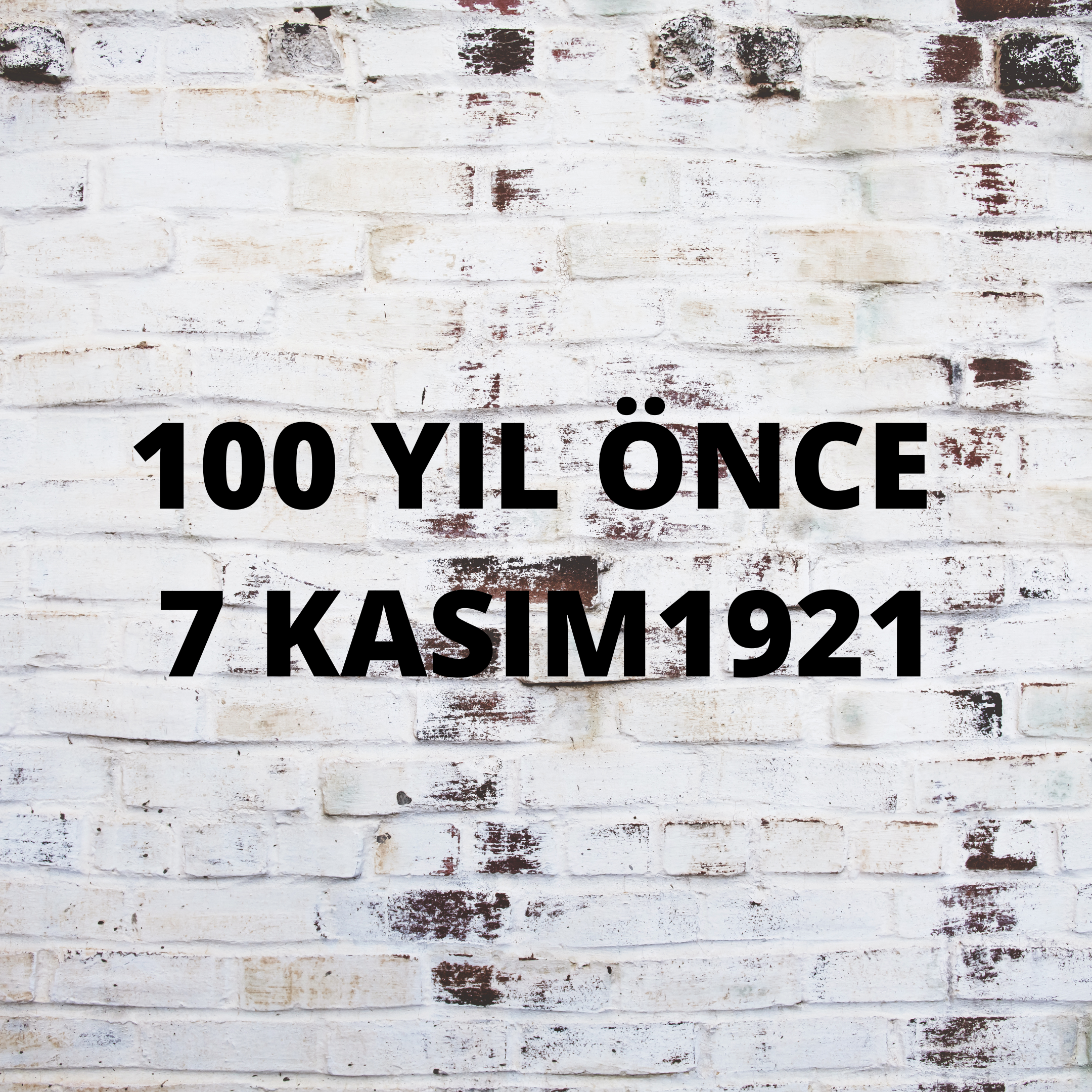 100 YIL ÖNCE 7 KASIM 1921