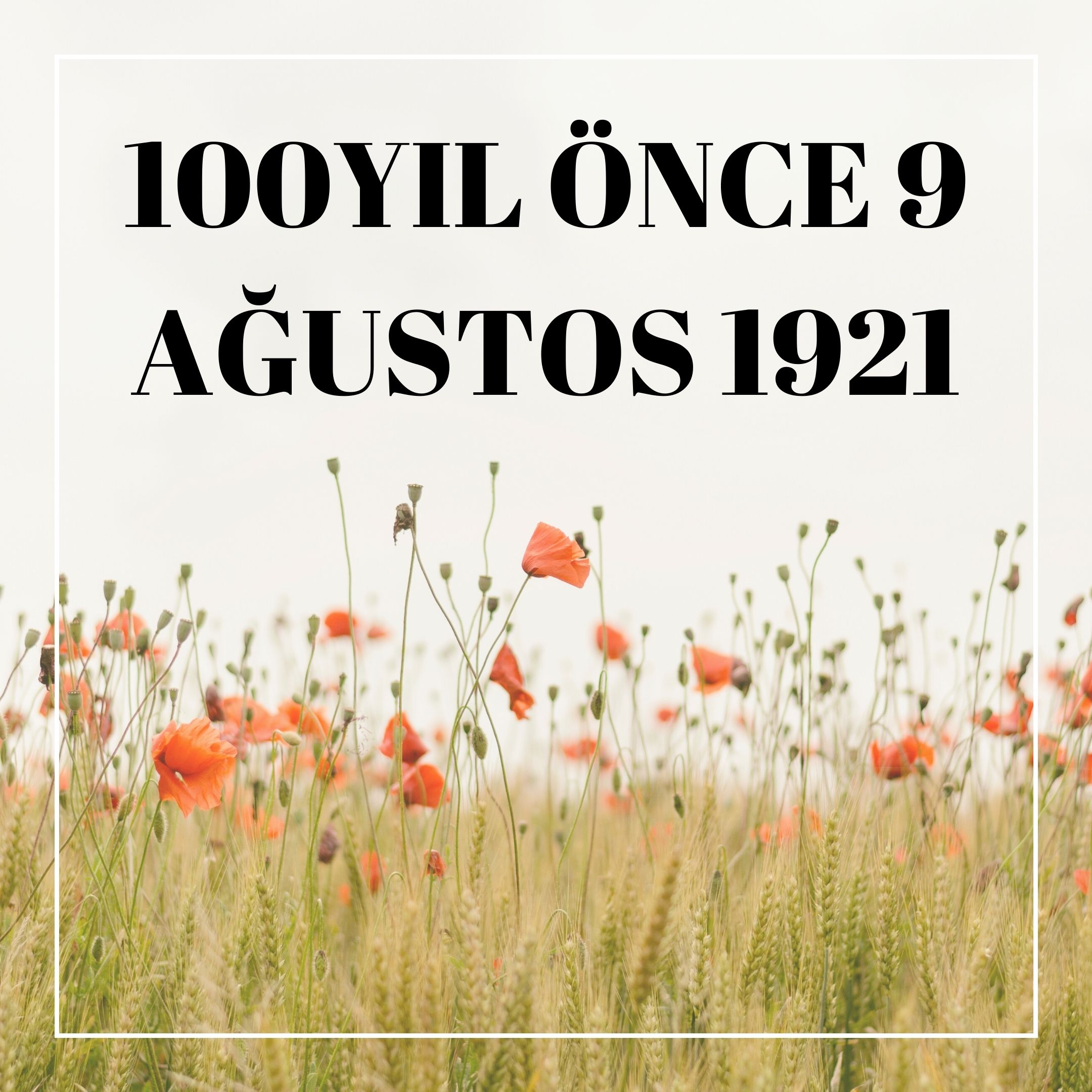 100 YIL ÖNCE 9 AĞUSTOS 1921