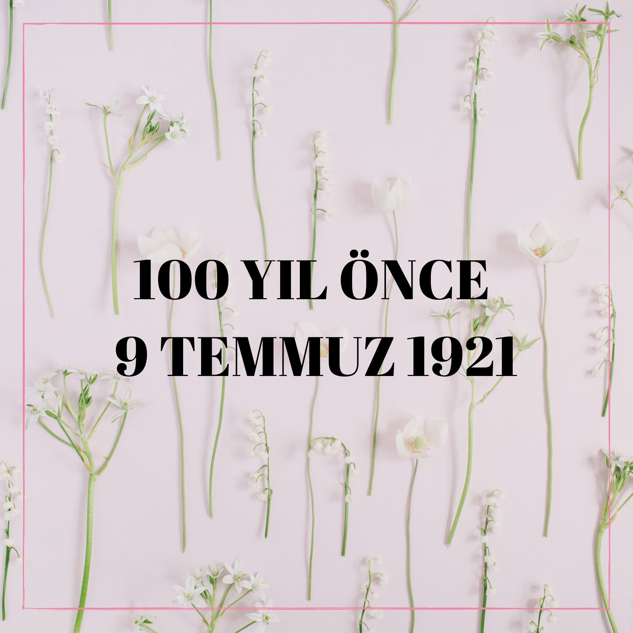 100 YIL ÖNCE 9 TEMMUZ 1921