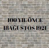 100YIL ÖNCE 18 AĞUSTOS 1921