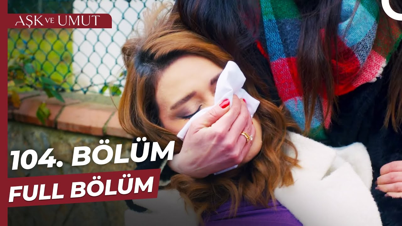 Aşk Ve Umut Son Bölüm İzle – 104. Bölüm İzle! Yeni Fragman İzle