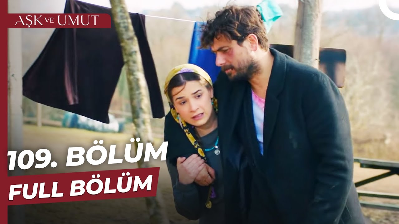 Aşk Ve Umut Son Bölüm İzle – 109. Bölüm İzle! Yeni Fragman İzle