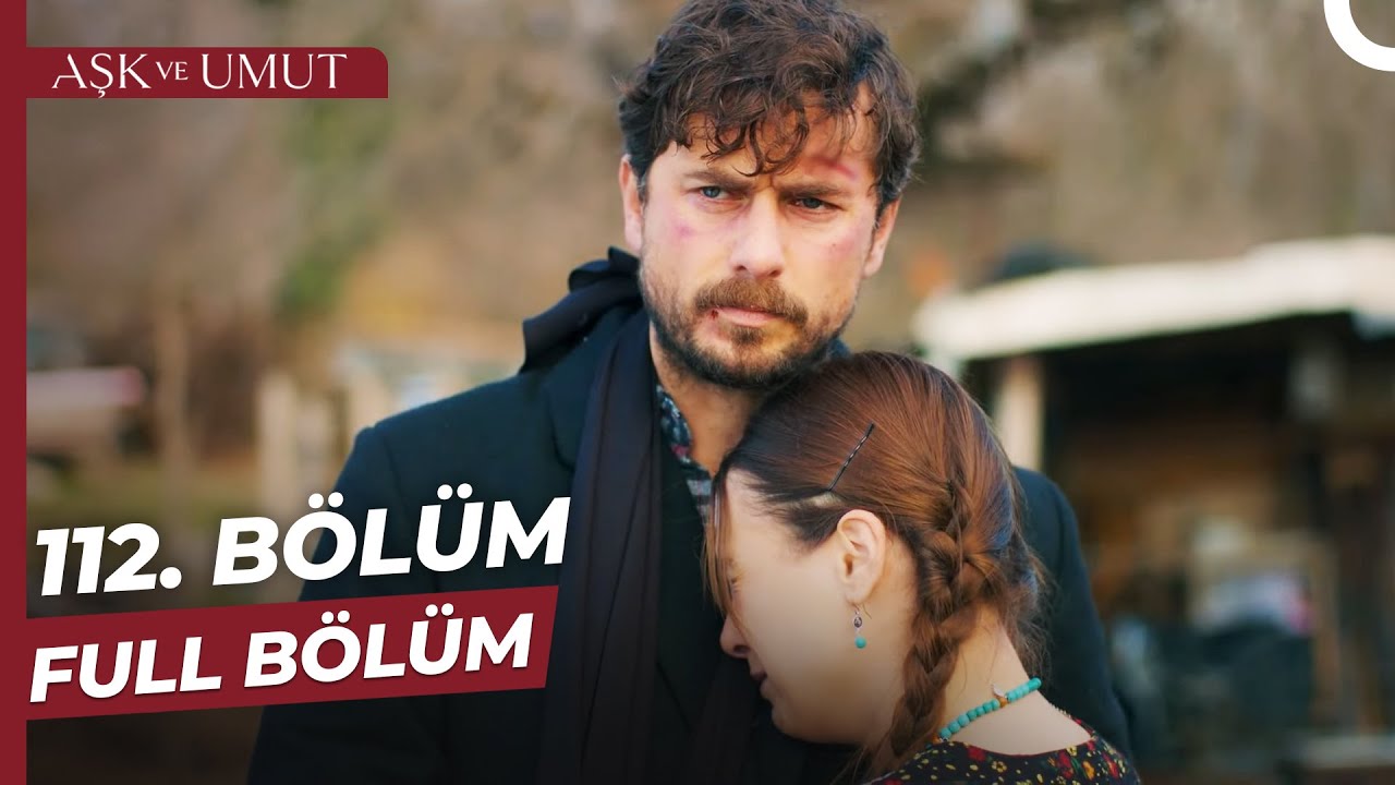 Aşk Ve Umut Son Bölüm İzle – 112. Bölüm İzle! 113, 114, 115 Fragman İzle