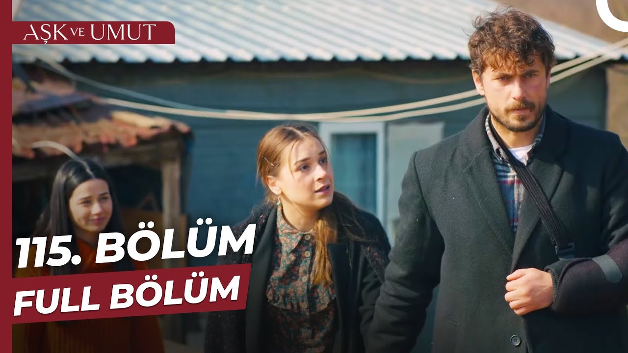 Aşk Ve Umut Son Bölüm İzle – 115. Bölüm İzle! 116 Fragman İzle