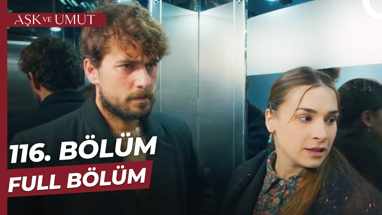 Aşk Ve Umut Son Bölüm İzle - 116. Bölüm İzle! 117. Fragman İzle