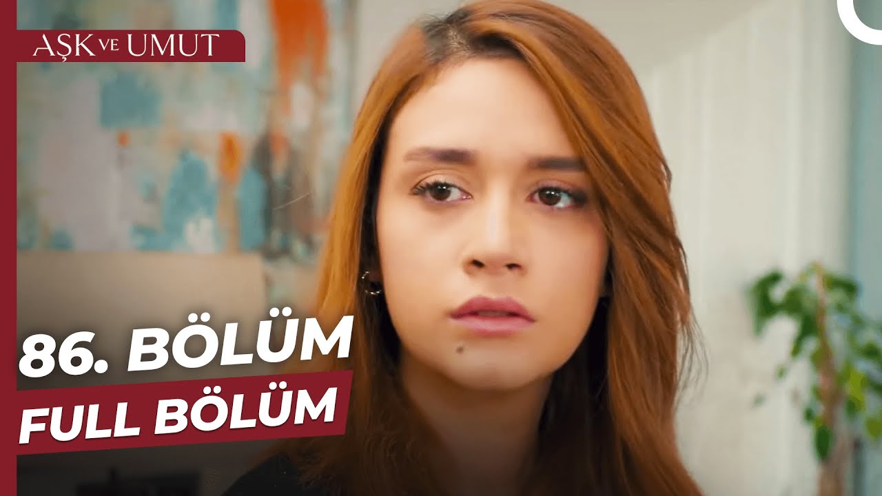 Aşk Ve Umut Son Bölüm İzle – 86 Bölüm İzle! 87, 88, 89, 90 Bölüm Fragman