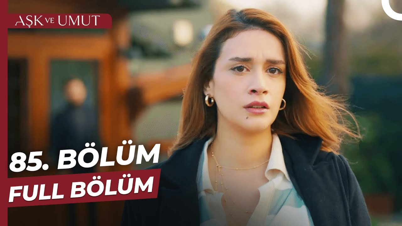 Aşk Ve Umut Son Bölüm İzle – Aşk ve Umut dizisi 85 Bölüm izle 86 Bölüm Fragmanı İzle