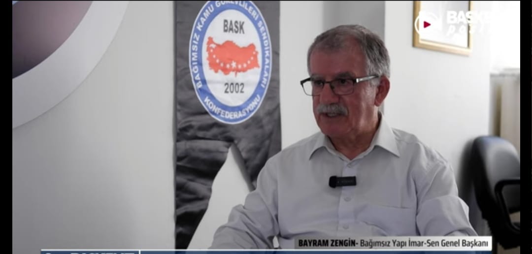 Bağımsız Yapı İmar-Sen Genel Başkanı Bayram ZENGİN BİZ HASIMLIK HISIMLIK İLİŞKİLERİNE GİRMEDİK