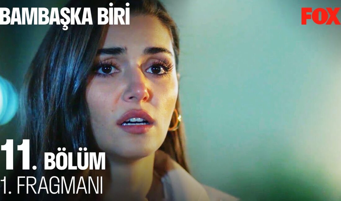 Bambaşka Biri 11. Bölüm