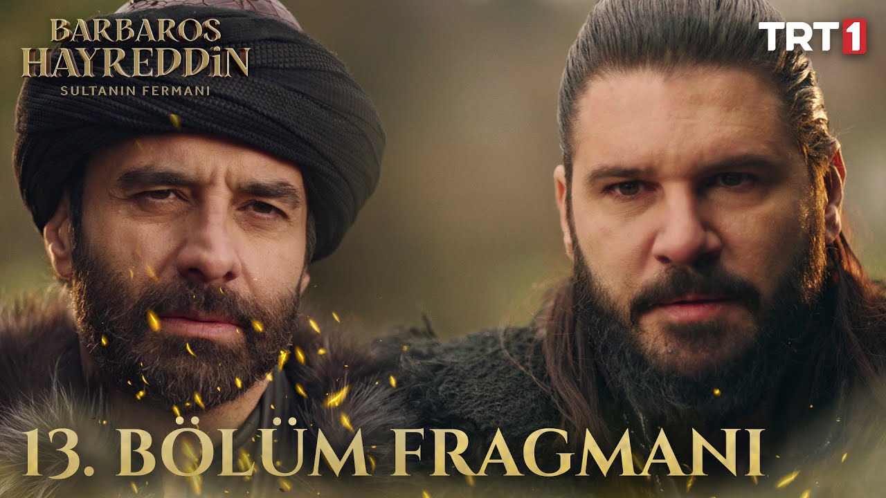 Barbaros Hayreddin: Sultanın Fermanı 12. Bölüm İzle – Son Bölüm izle Full! 13. Bölüm Fragman