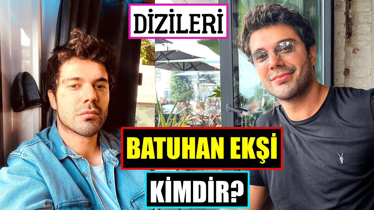 Batuhan Ekşi Kimdir? | Dizileri