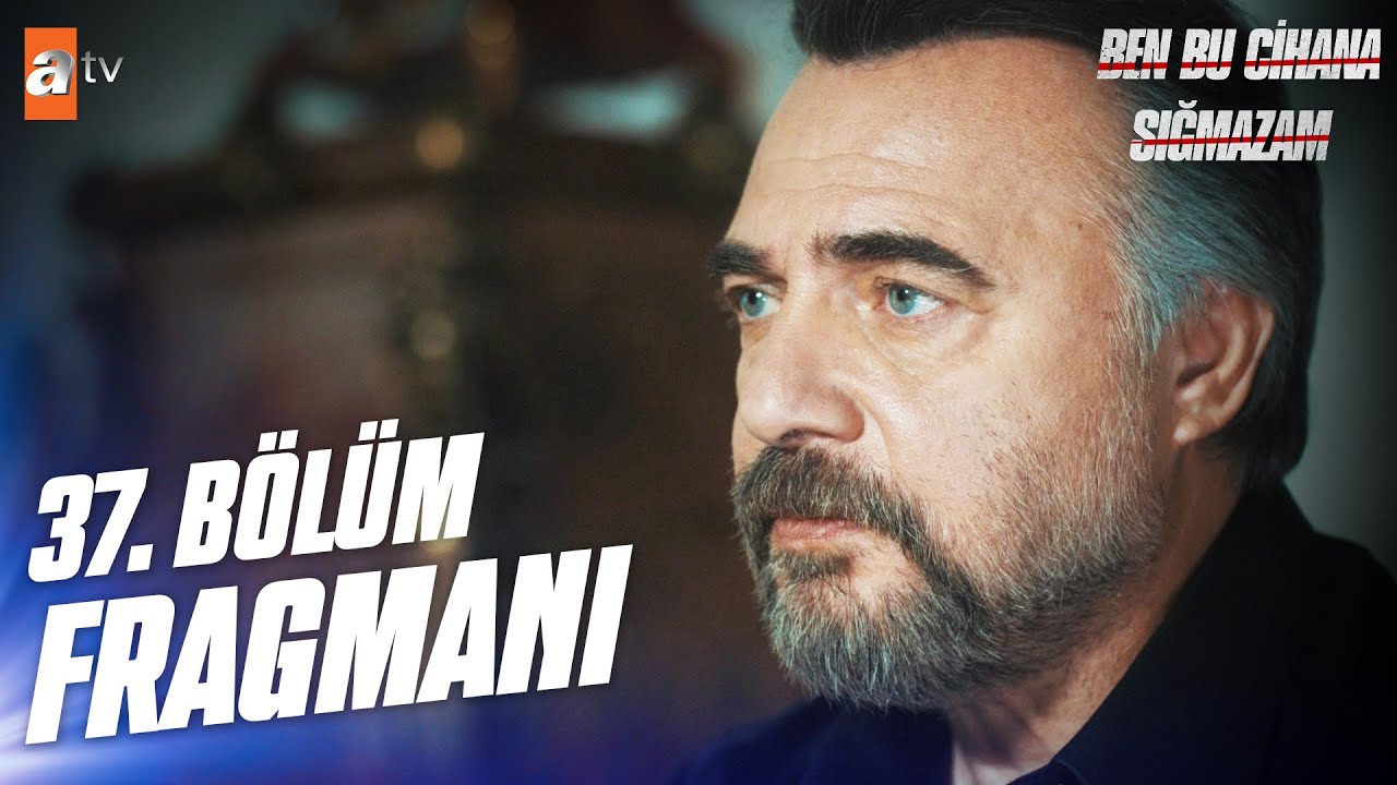 Ben Bu Cihana Sığmazam 37. Bölüm Fragman! Son Bölüm Full İzle