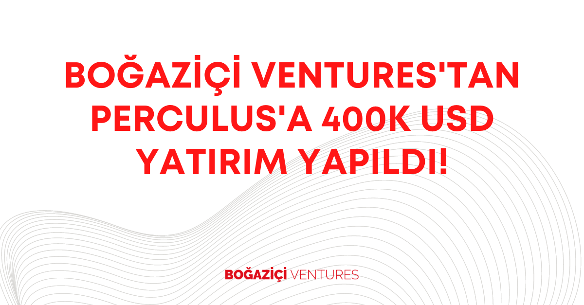 Boğaziçi Ventures’tan Yeni Yatırım: Perculus