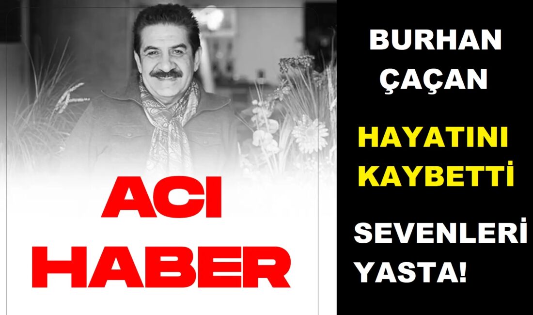 Burhan Çaçan hayatını kaybetti!