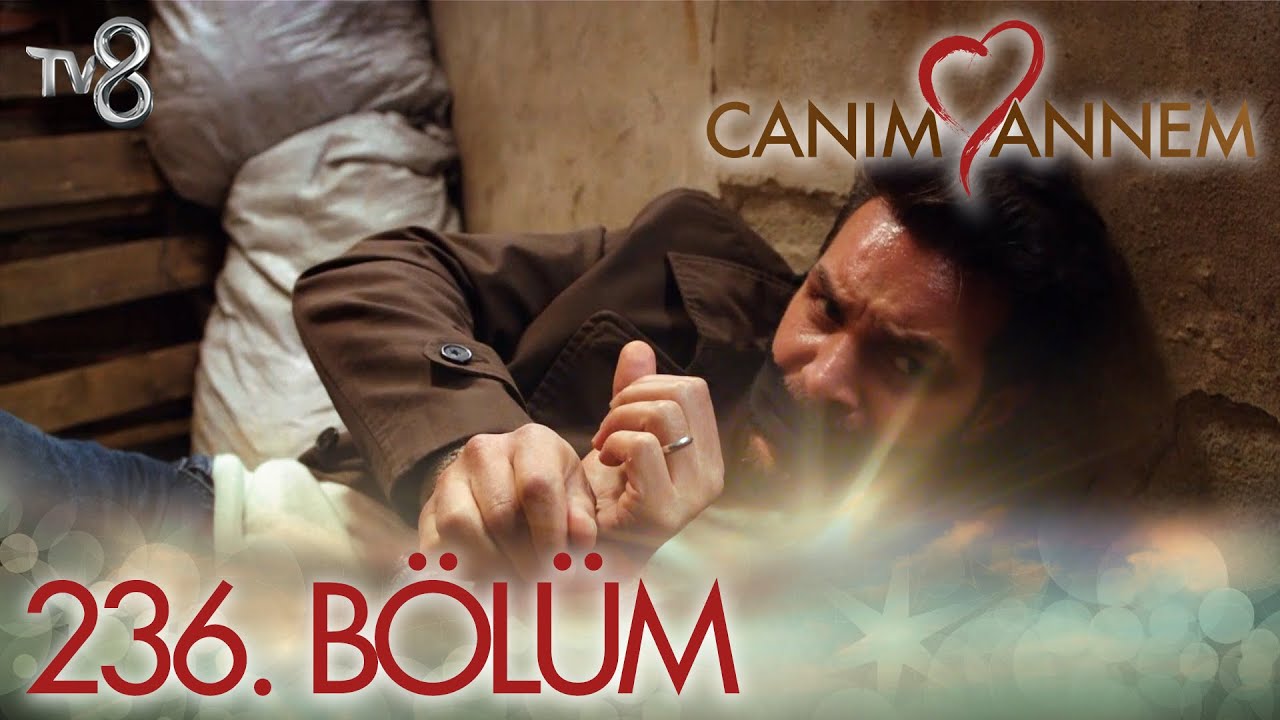 Canım Annem Son Bölüm İzle! 236 Bölüm İzle – Bugünkü bölüm tv8