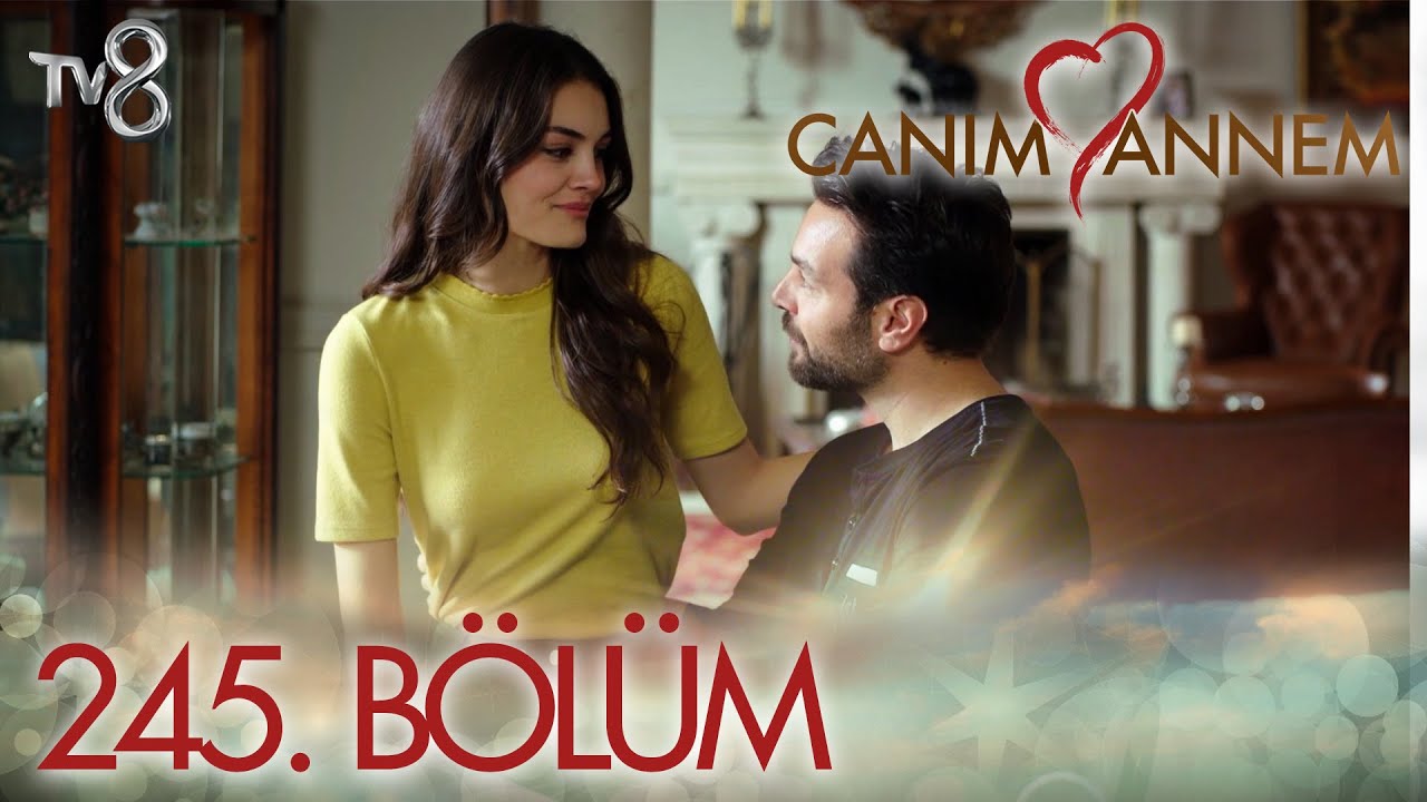 Canım Annem Son Bölüm İzle! 245 Bölüm İzle – Bugünkü bölüm tv8