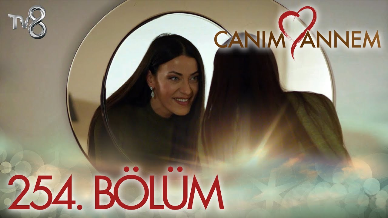 Canım Annem Son Bölüm İzle! 254 Bölüm İzle – Bugünkü bölüm tv8