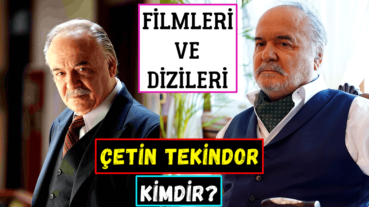 Çetin Tekindor Kimdir? Dizileri Ve Filmleri | Yalı Çapkını Halis Ağa Aslında Kim?