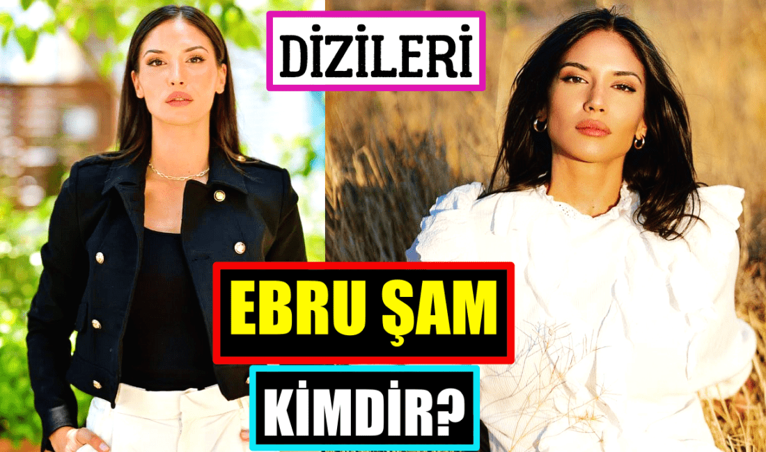 Ebru Şam kimdir, nereli,