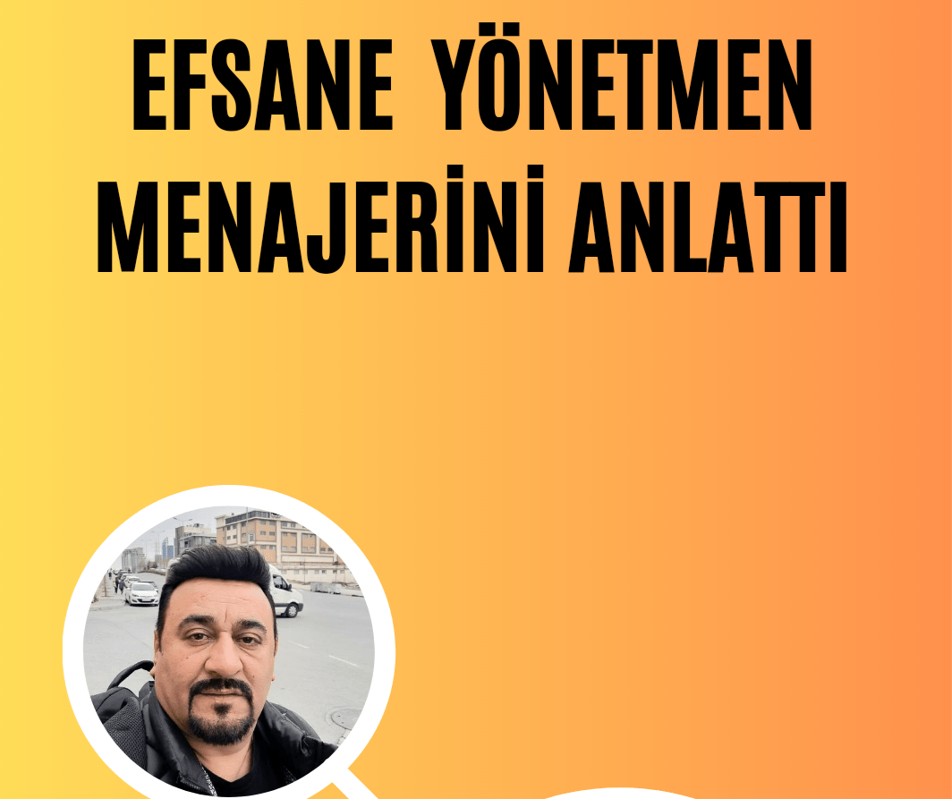 Efsane Yönetmen Menajerini Anlattı