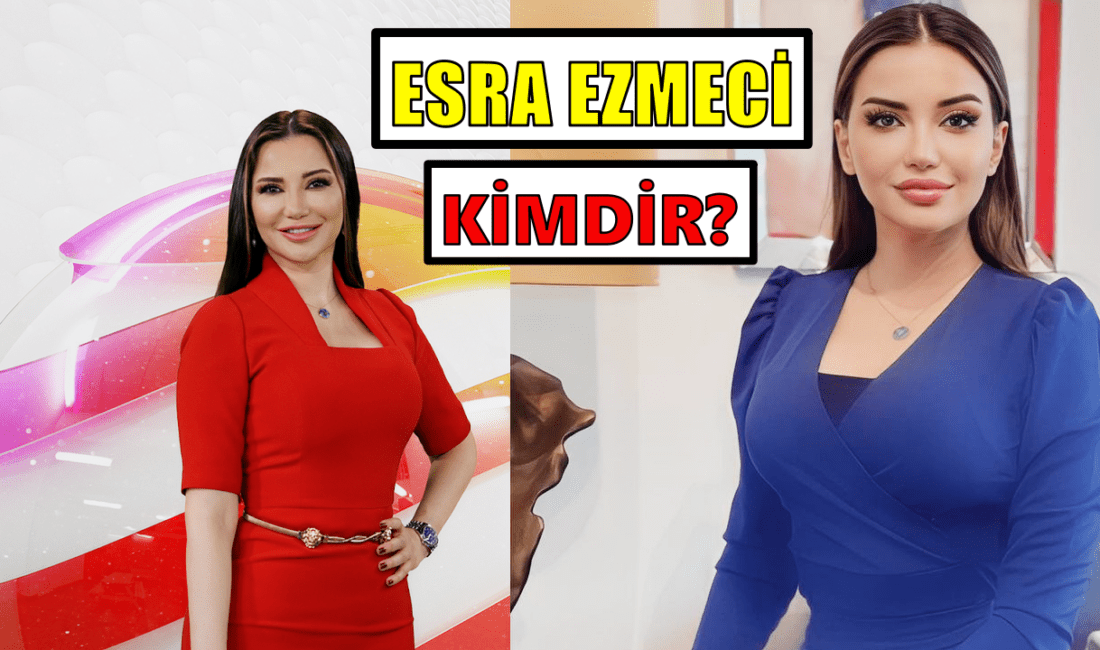 Esra Ezmeci kimdir ve