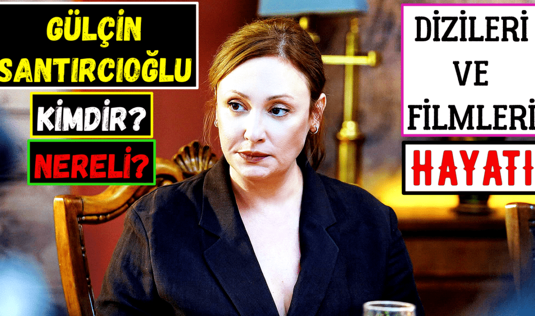 Gülçin Santırcıoğlu kimdir, nereli,