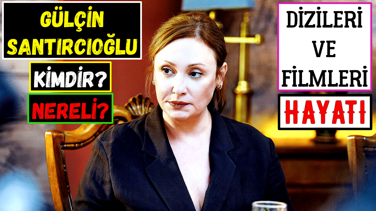 Gülçin Santırcıoğlu Kimdir Nereli? Filmleri Ve Dizileri – Yalı Çapkını İfakat Aslında Kim?