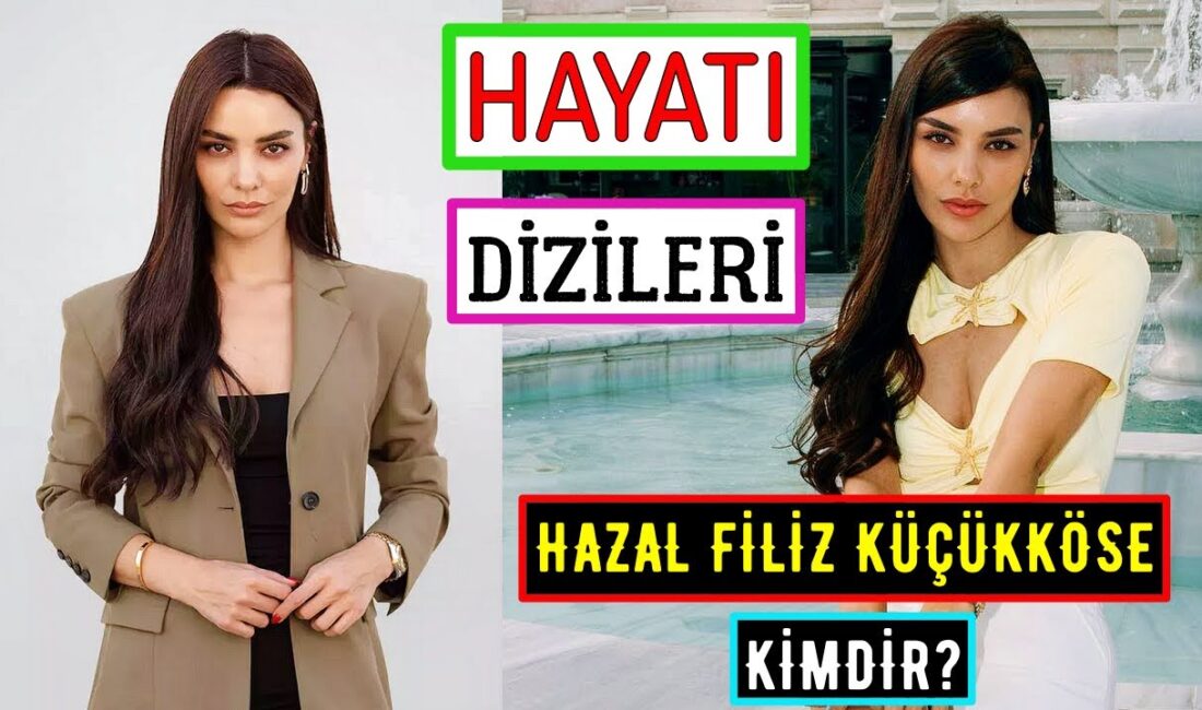 Hazal Filiz Küçükköse kimdir,