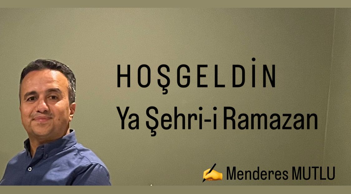İş insanı Menderes Mutlu’dan Hoşgeldin Ramazan Mesajı