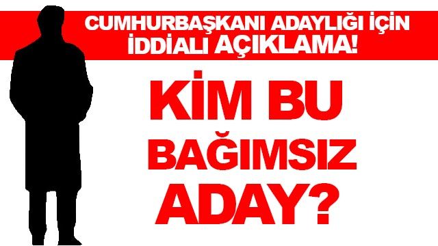 KİM BU BAĞIMSIZ ADAY?