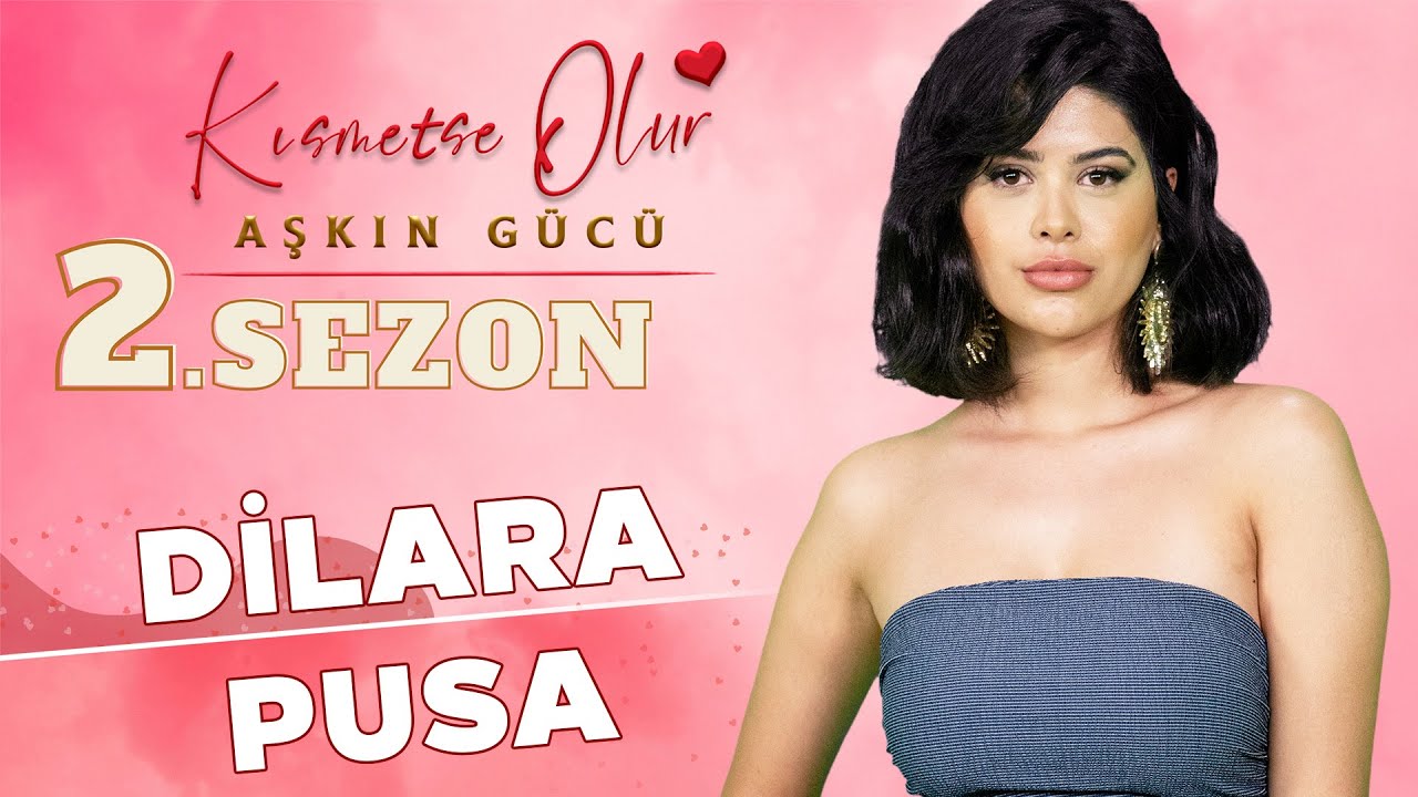 Kısmetse Olur Dilara Kimdir? Dilara Pusa Kim? Kaç Yaşında? Ne İş Yapıyor?